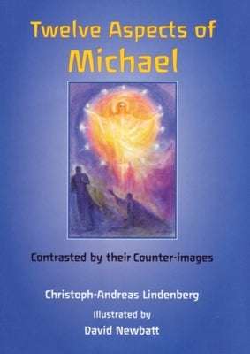 Twelve Aspects of Michael: Contrasted by Their Counter-Images by Lindenberg, Christoph-Andreas