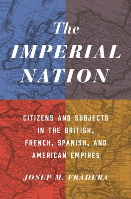 The Imperial Nation: Citizens and Subjects in the British, French, Spanish, and American Empires Paperback Princeton University Press