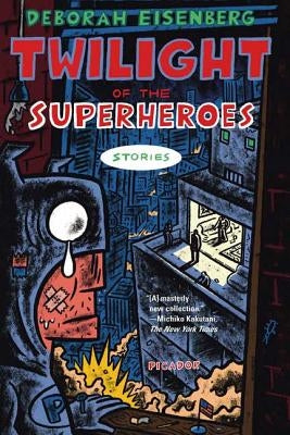 Twilight of the Superheroes: Stories Paperback Picador USA