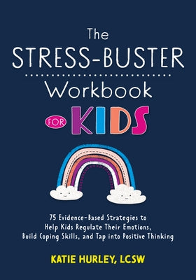 The Stress-Buster Workbook for Kids: 75 Evidence-Based Strategies to Help Kids Regulate Their Emotions, Build Coping Skills, and Tap Into Positive Thi Paperback PESI Publishing, Inc.