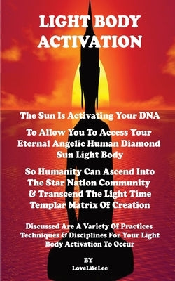 Light Body Activation - The Sun Is Activating Your DNA by Lee, Love Life