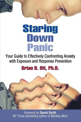 Staring Down Panic: Your Guide to Effectively Confronting Anxiety With Exposure and Response Prevention Paperback Lulu Publishing Services