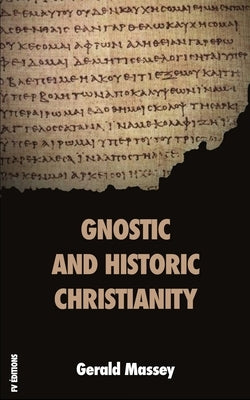 Gnostic and Historic Christianity by Massey, Gerald