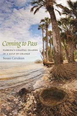 Coming to Pass: Florida's Coastal Islands in a Gulf of Change by Cerulean, Susan