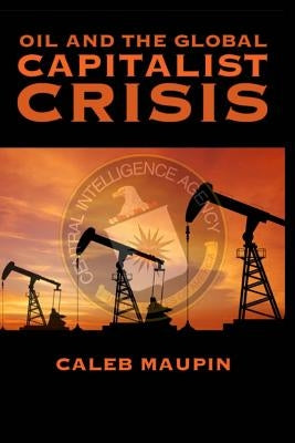 Oil & The Global Capitalist Crisis Paperback Createspace Independent Publishing Platform