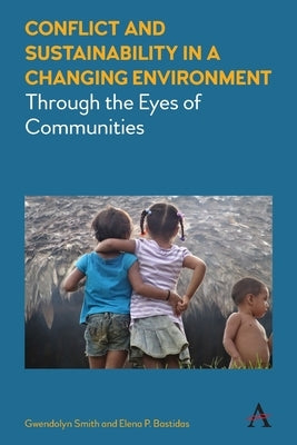 Conflict and Sustainability in a Changing Environment: Through the Eyes of Communities Paperback Anthem Press