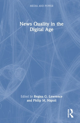 News Quality in the Digital Age by Lawrence, Regina G.