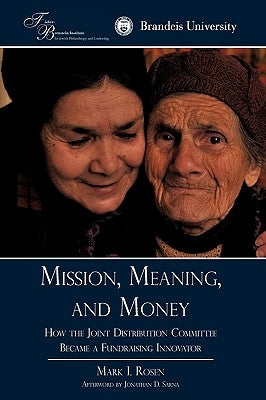 Mission, Meaning, and Money: : How the Joint Distribution Committee Became a Fundraising Innovator by Mark I. Rosen, I. Rosen