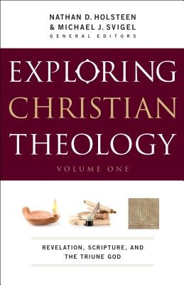 Exploring Christian Theology, Volume I: Revelation, Scripture, and the Triune God Paperback Bethany House Publishers