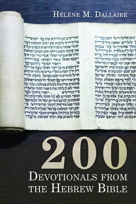200 Devotionals from the Hebrew Bible by Dallaire, Helene M.