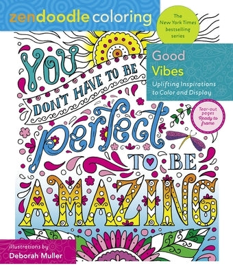 Zendoodle Coloring: Good Vibes: Uplifting Inspirations to Color and Display by Muller, Deborah