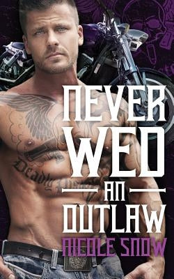 Never Wed an Outlaw: Deadly Pistols MC Romance (Outlaw Love) Paperback Createspace Independent Publishing Platform