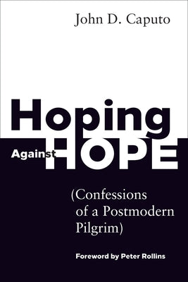 Hoping Against Hope: Confessions of a Postmodern Pilgrim Paperback Fortress Press