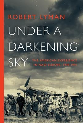 Under A Darkening Sky: The American Experience in Nazi Europe: 1939-1941 Paperback Pegasus Books