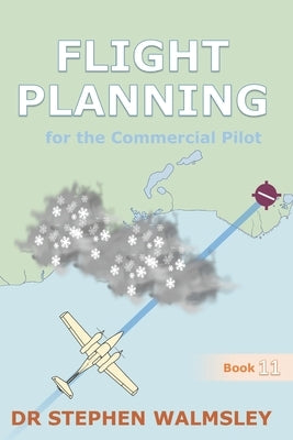 Flight Planning for the Commercial Pilot by Walmsley, Stephen