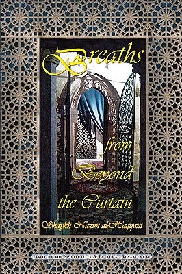 Breaths from Beyond the Curtain by Al-Haqqani, Shaykh Muhammad Nazim Adil