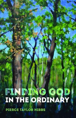 Finding God in the Ordinary by Hibbs, Pierce Taylor