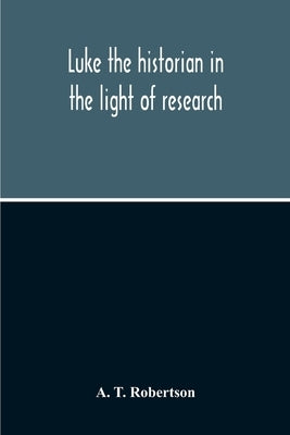 Luke The Historian In The Light Of Research Paperback Alpha Edition
