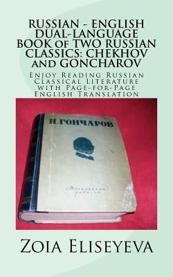 RUSSIAN - ENGLISH DUAL-LANGUAGE BOOK of TWO RUSSIAN CLASSICS: CHEKHOV and GONCHAROV: Enjoy Reading Russian Classical Literature with Page-for-Page Eng by Eliseyeva, Zoia