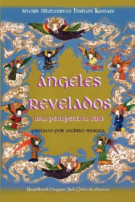 Angeles Revelados: Una Perspectiva Sufi by Kabbani, Muhammad Hisham