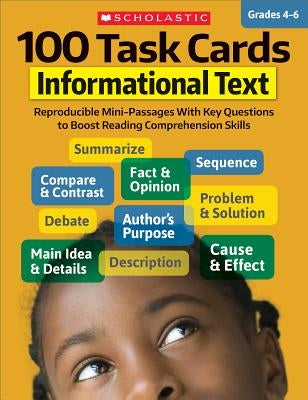 100 Task Cards: Informational Text: Reproducible Mini-Passages with Key Questions to Boost Reading Comprehension Skills by Scholastic Teaching Resources