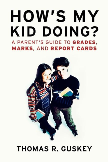 How's My Kid Doing?: A Parent's Guide to Grades, Marks, and Report Cards by Guskey, Thomas R.