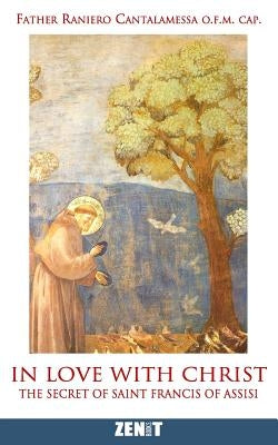 In Love with Christ: The Secret of Saint Francis of Assisi Paperback Zenit Books - Innovative Media Inc.