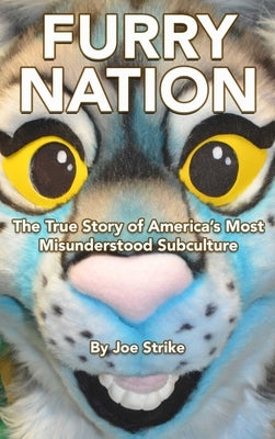 Furry Nation: The True Story of America's Most Misunderstood Subculture by Strike, Joe