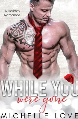 While You Were Gone: A Christmas Second Chance Romance Paperback Michelle Love