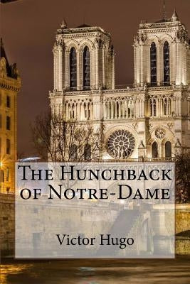 The Hunchback of Notre-Dame Victor Hugo Paperback Createspace Independent Publishing Platform
