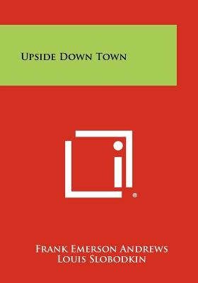 Upside Down Town Paperback Literary Licensing, LLC