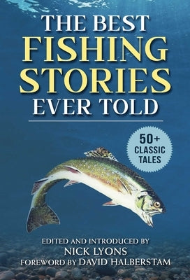 The Best Fishing Stories Ever Told: 50+ Classic Tales Paperback Skyhorse Publishing