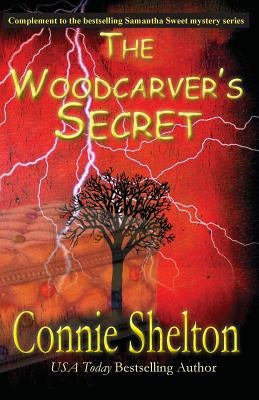 The Woodcarver's Secret: Complement to the Samantha Sweet Mystery Series by Shelton, Connie