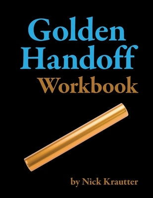 The Golden Handoff Workbook by Krautter, Nick