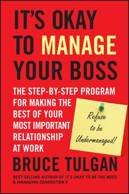 It's Okay to Manage Your Boss by Tulgan, Bruce