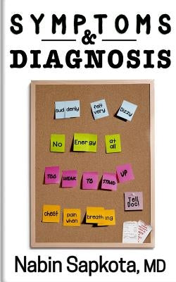 Symptoms and Diagnosis: A Storytelling Medical Book that May Save Your Life by Sapkota MD, Nabin