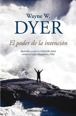 El Poder de la Intencion / The Power of Intention by Dyer, Wayne W.