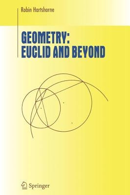 Geometry: Euclid and Beyond by Hartshorne, Robin