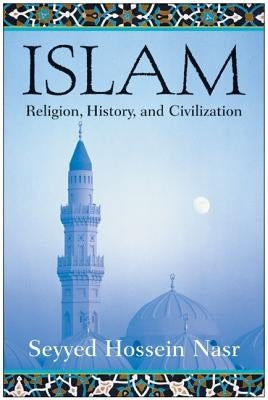 Islam: Religion, History, and Civilization by Nasr, Seyyed Hossein