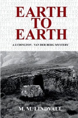 Earth to Earth: A Ludington - van der Berg Mystery by Lindvall, M. M.