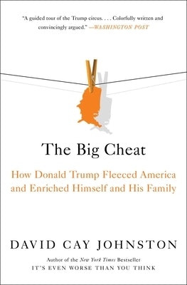 The Big Cheat: How Donald Trump Fleeced America and Enriched Himself and His Family by Johnston, David Cay