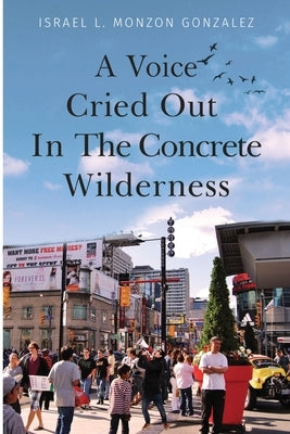 A Voice Cried Out In The Concrete Wilderness by L. Monzon Gonzalez, Israel