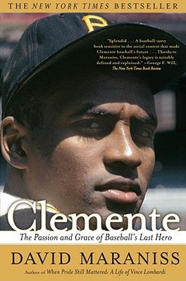 Clemente: The Passion and Grace of Baseball's Last Hero by Maraniss, David