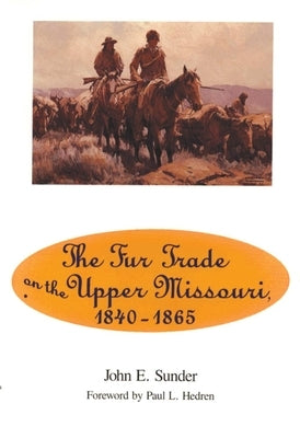 Fur Trade on the Upper Missouri, 1840-1865 Paperback University of Oklahoma Press