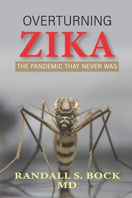 Overturning Zika: The Pandemic That Never Was Paperback Drivestraight Inc.