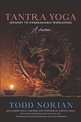 Tantra Yoga: Journey to Unbreakable Wholeness, A Memoir by McLaughlin M. a., Mary Poindexter