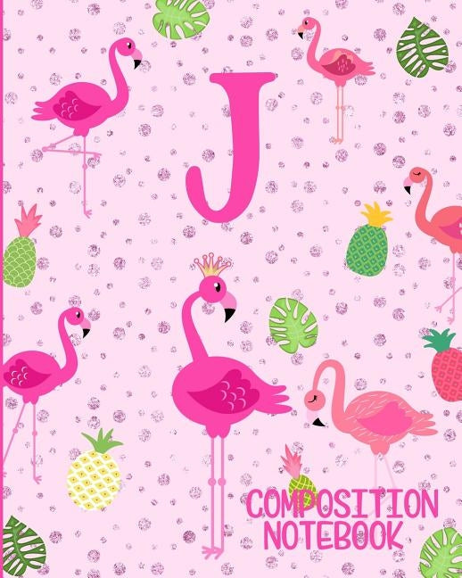 Composition Notebook J: Pink Flamingo Initial J Composition Wide Ruled Notebook by Journals, Flamingo