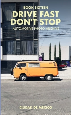 Drive Fast Don't Stop - Book 16: Mexico City, Mexico: Mexico City, Mexico by Stop, Drive Fast Don't