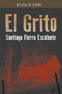 El Grito: Misterio en Español by Fierro Escalante, Santiago