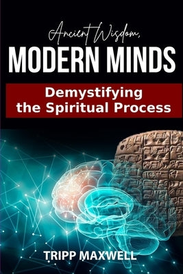 Ancient Wisdom. Modern Minds. Demystifying the Spiritual Process. by Maxwell, Clifford (Tripp)